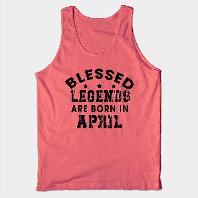 Blessed Legends Are Born In April Funny Christian Birthday Tank Top by Happy - Design